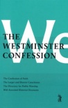 Westminster Confession: the Confession of Faith, the Larger and Shorter Catechisms, the Directory for the Public Worship of God